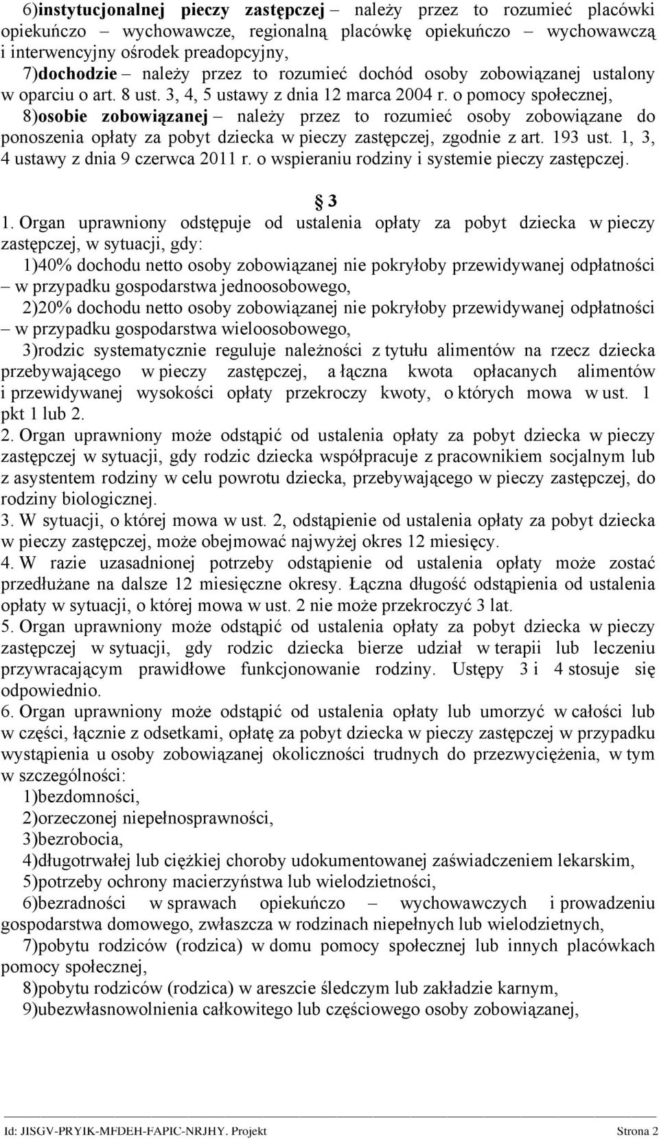 o pomocy społecznej, 8)osobie zobowiązanej należy przez to rozumieć osoby zobowiązane do ponoszenia opłaty za pobyt dziecka w pieczy zastępczej, zgodnie z art. 193 ust.