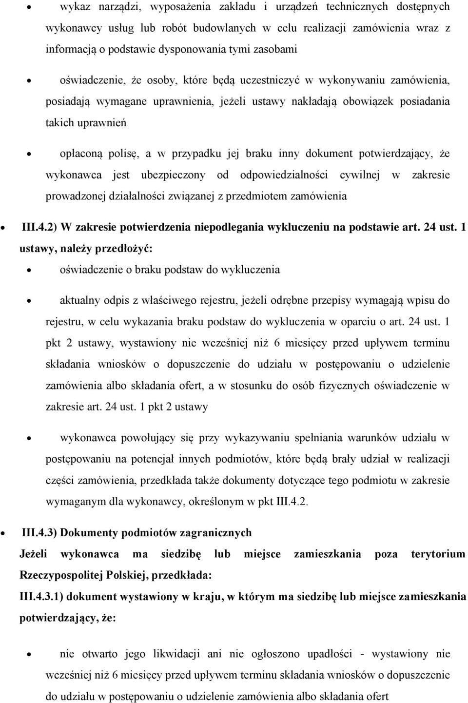 jej braku inny dokument potwierdzający, że wykonawca jest ubezpieczony od odpowiedzialności cywilnej w zakresie prowadzonej działalności związanej z przedmiotem zamówienia III.4.