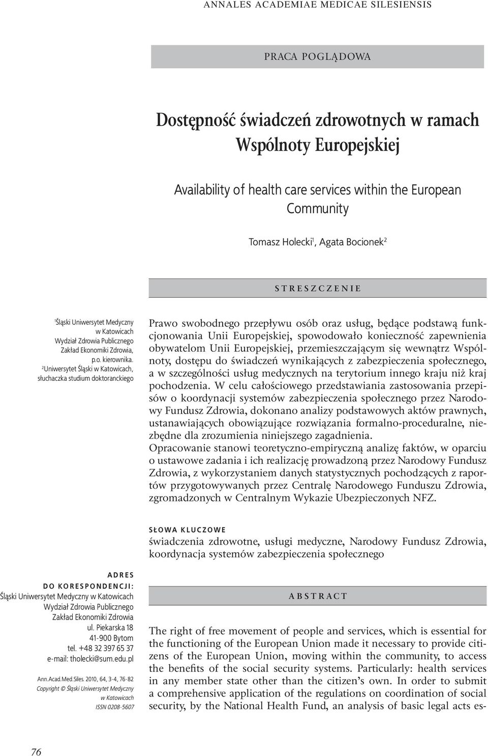 2 Uniwersytet Śląski w Katowicach, słuchaczka studium doktoranckiego Prawo swobodnego przepływu osób oraz usług, będące podstawą funkcjonowania Unii Europejskiej, spowodowało konieczność zapewnienia