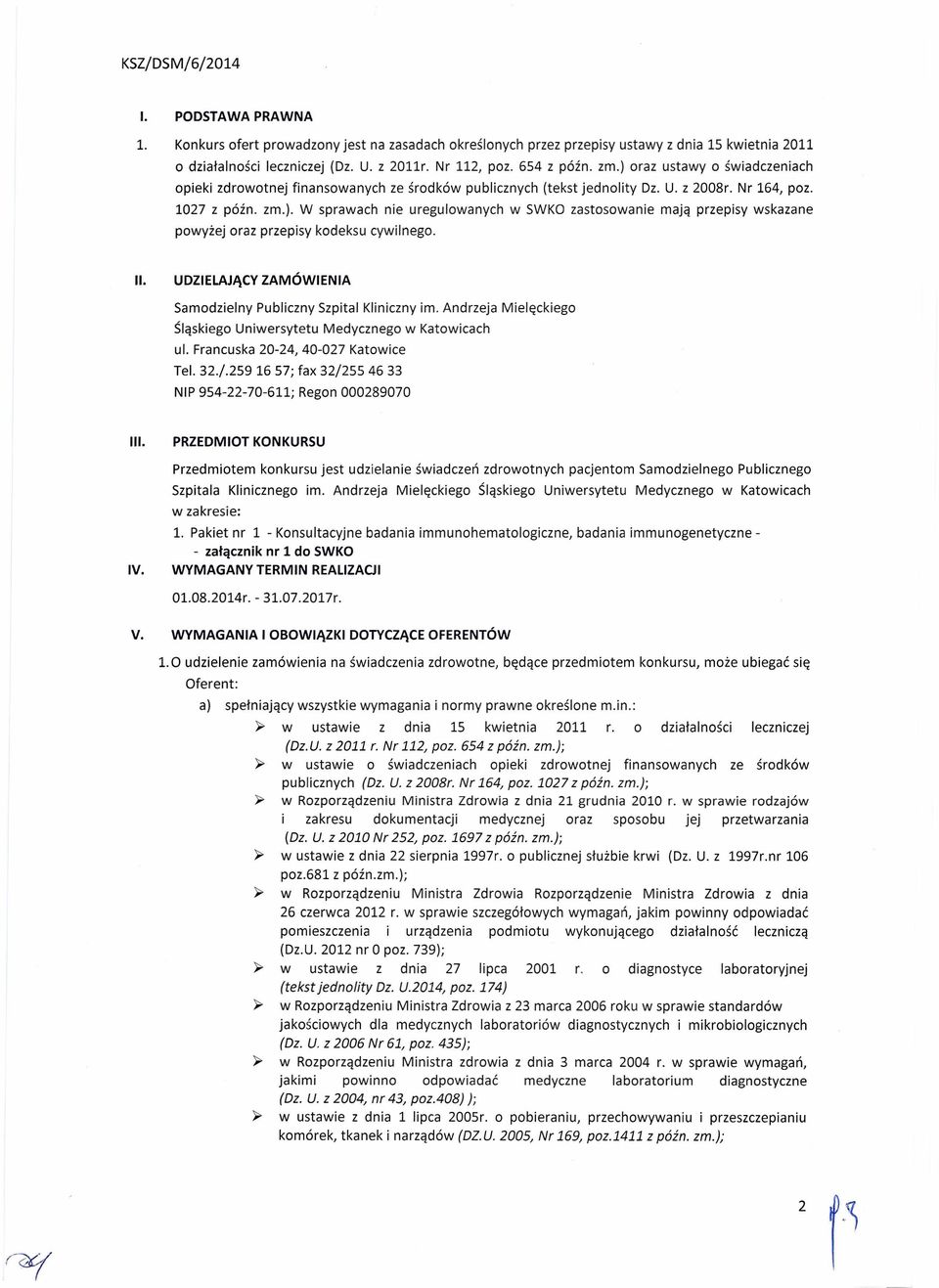 II. UDZIELAJĄCY ZAMÓWIENIA Samodzielny Publiczny Szpital Kliniczny im. Andrzeja Mielęckiego Śląskiego Uniwersytetu Medycznego w Katowicach ul. Francuska 20-24, 40-027 Katowice Tel. 32./.