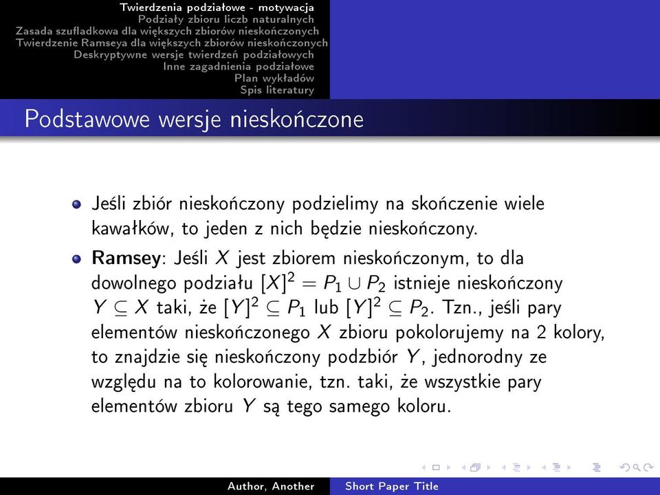 Ramsey: Je±li X jest zbiorem niesko«czonym, to dla dowolnego podziaªu [X ] 2 = P 1 P 2 istnieje niesko«czony Y X taki,»e [Y ]