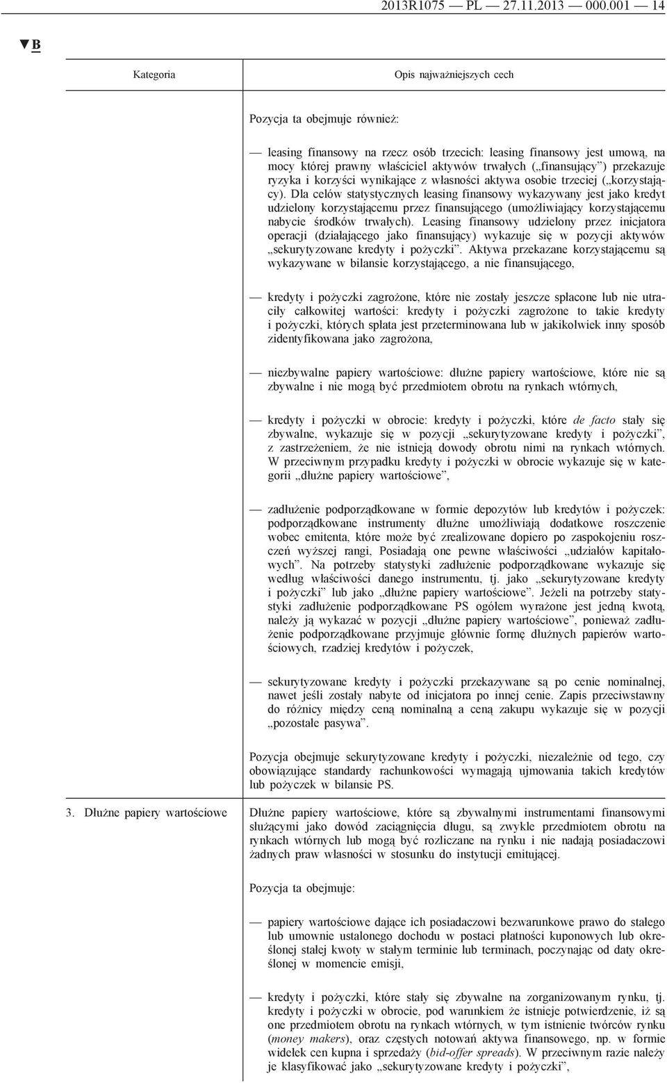 finansujący ) przekazuje ryzyka i korzyści wynikające z własności aktywa osobie trzeciej ( korzystający).