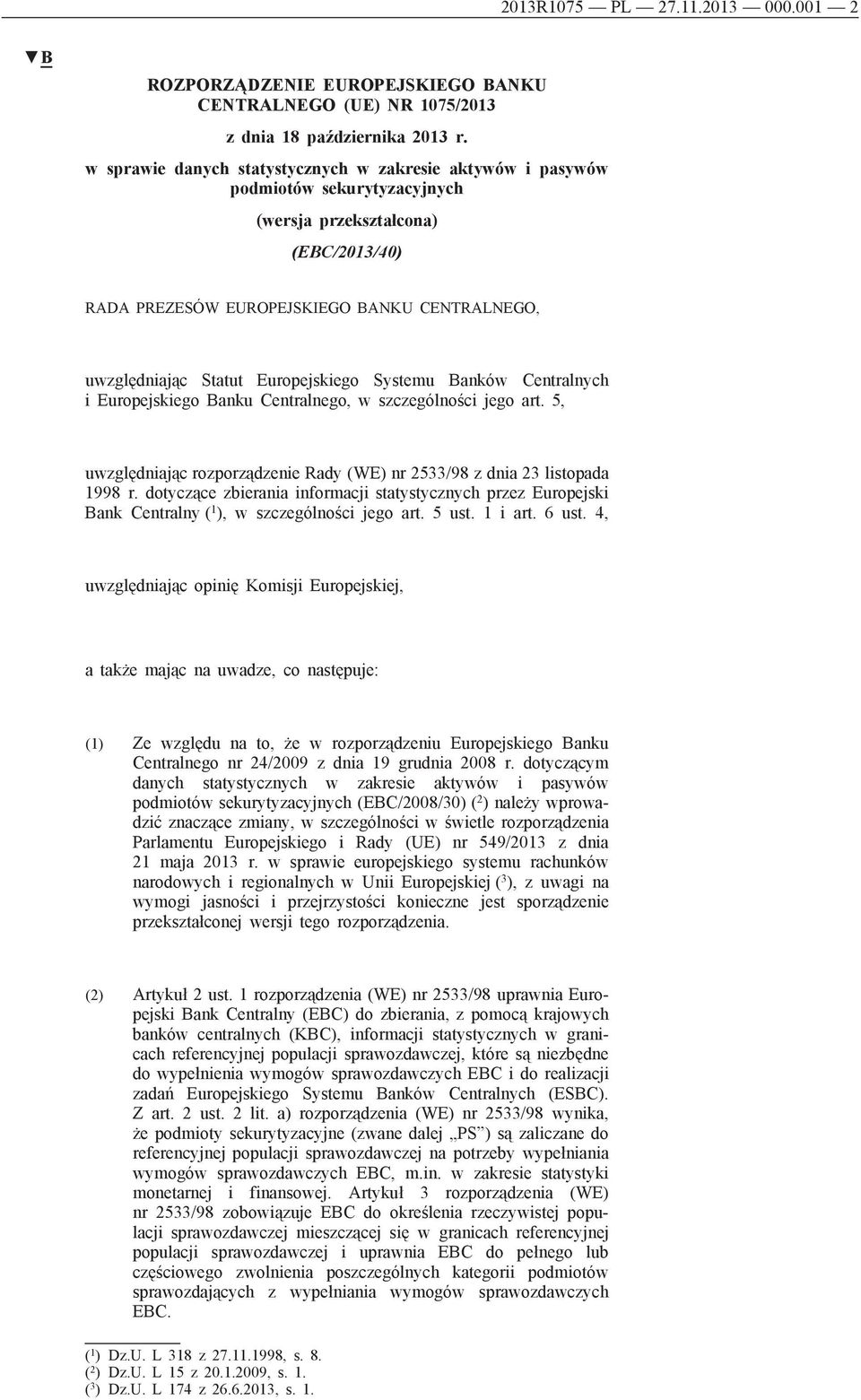 Europejskiego Systemu Banków Centralnych i Europejskiego Banku Centralnego, w szczególności jego art. 5, uwzględniając rozporządzenie Rady (WE) nr 2533/98 z dnia 23 listopada 1998 r.