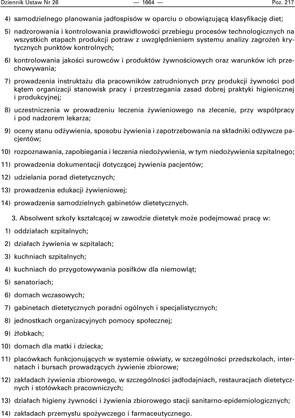 produkcji potraw z uwzgl dnieniem systemu analizy zagro eƒ krytycznych punktów kontrolnych; 6) kontrolowania jakoêci surowców i produktów ywnoêciowych oraz warunków ich przechowywania; 7) prowadzenia