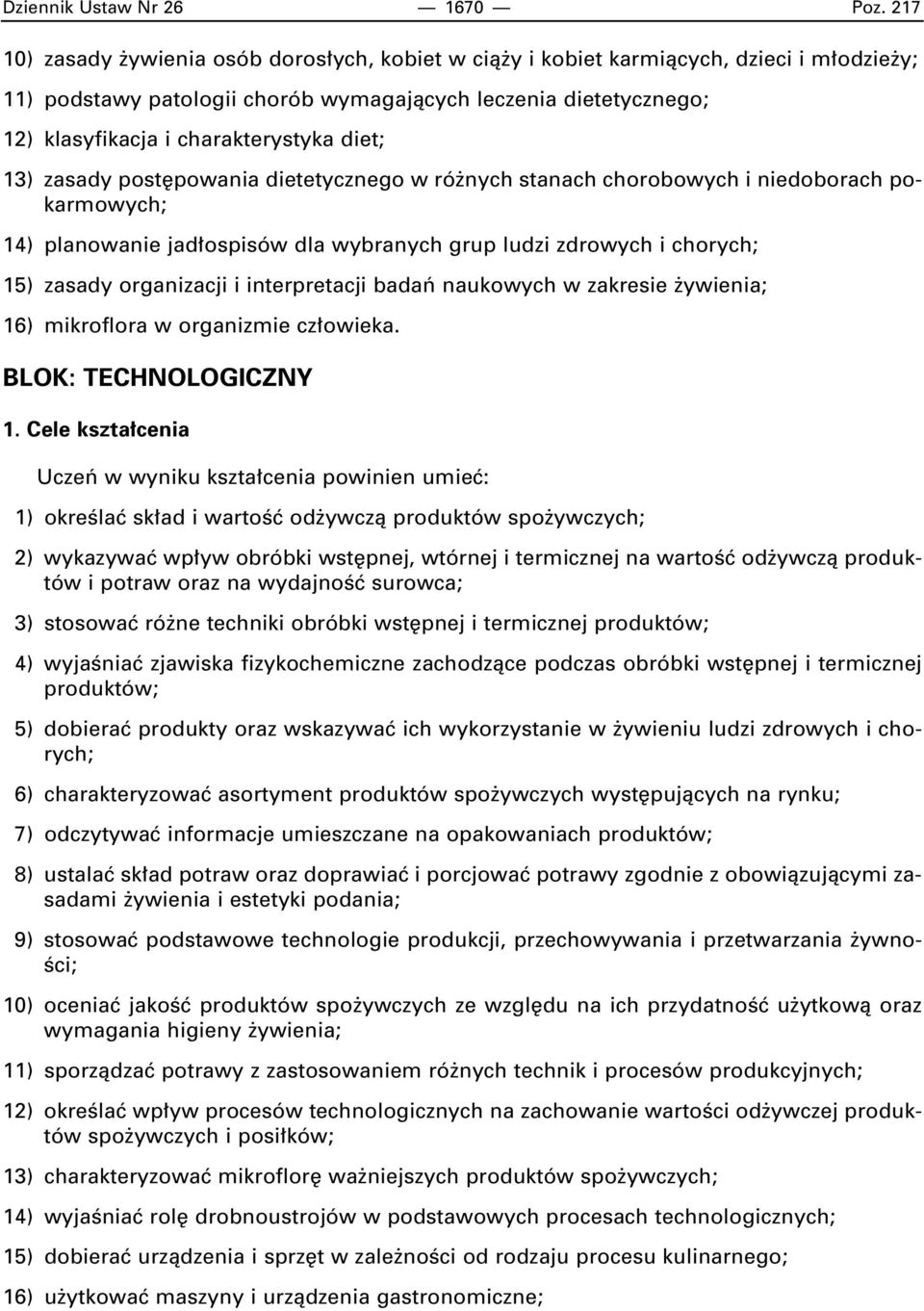 diet; 13) zasady post powania dietetycznego w ró nych stanach chorobowych i niedoborach pokarmowych; 14) planowanie jad ospisów dla wybranych grup ludzi zdrowych i chorych; 15) zasady organizacji i