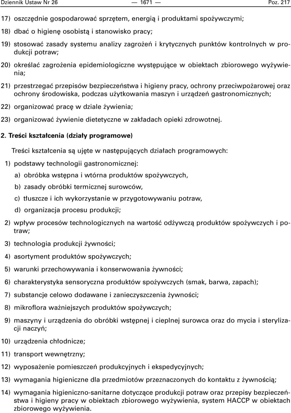 kontrolnych w produkcji potraw; 20) okreêlaç zagro enia epidemiologiczne wyst pujàce w obiektach zbiorowego wy ywienia; 21) przestrzegaç przepisów bezpieczeƒstwa i higieny pracy, ochrony przeciwpo