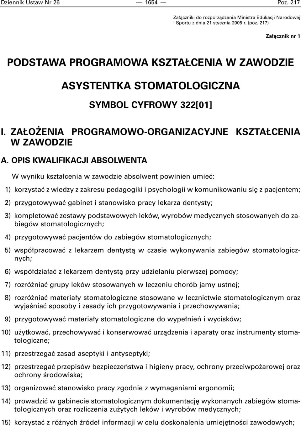 OPIS KWALIFIKACJI ABSOLWENTA W wyniku kszta cenia w zawodzie absolwent powinien umieç: 1) korzystaç z wiedzy z zakresu pedagogiki i psychologii w komunikowaniu si z pacjentem; 2) przygotowywaç