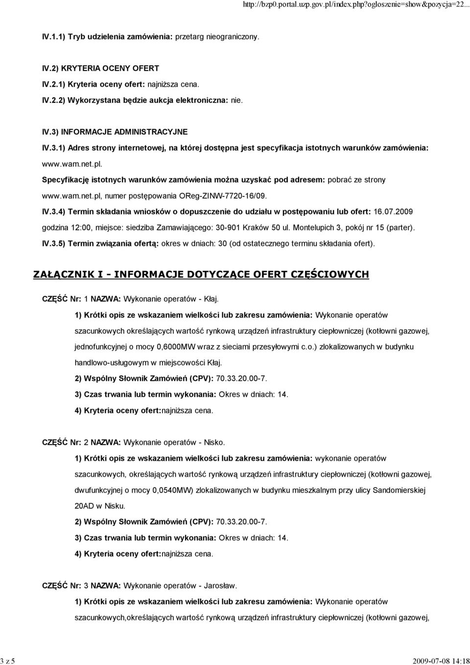 Specyfikację istotnych warunków zamówienia moŝna uzyskać pod adresem: pobrać ze strony www.wam.net.pl, numer postępowania OReg-ZINW-7720-16/09. IV.3.