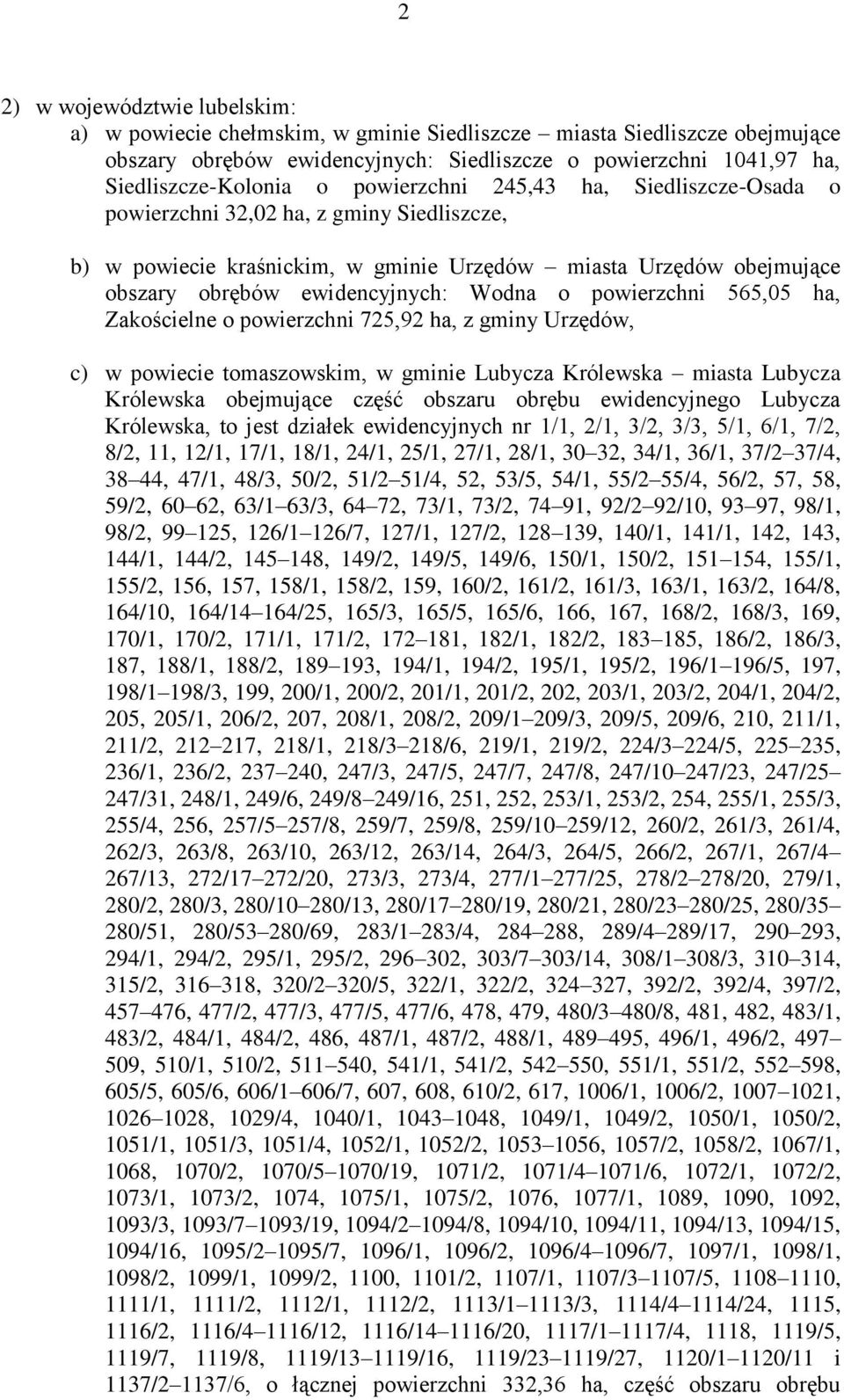 powierzchni 565,05 ha, Zakościelne o powierzchni 725,92 ha, z gminy Urzędów, c) w powiecie tomaszowskim, w gminie Lubycza Królewska miasta Lubycza Królewska obejmujące część obszaru obrębu