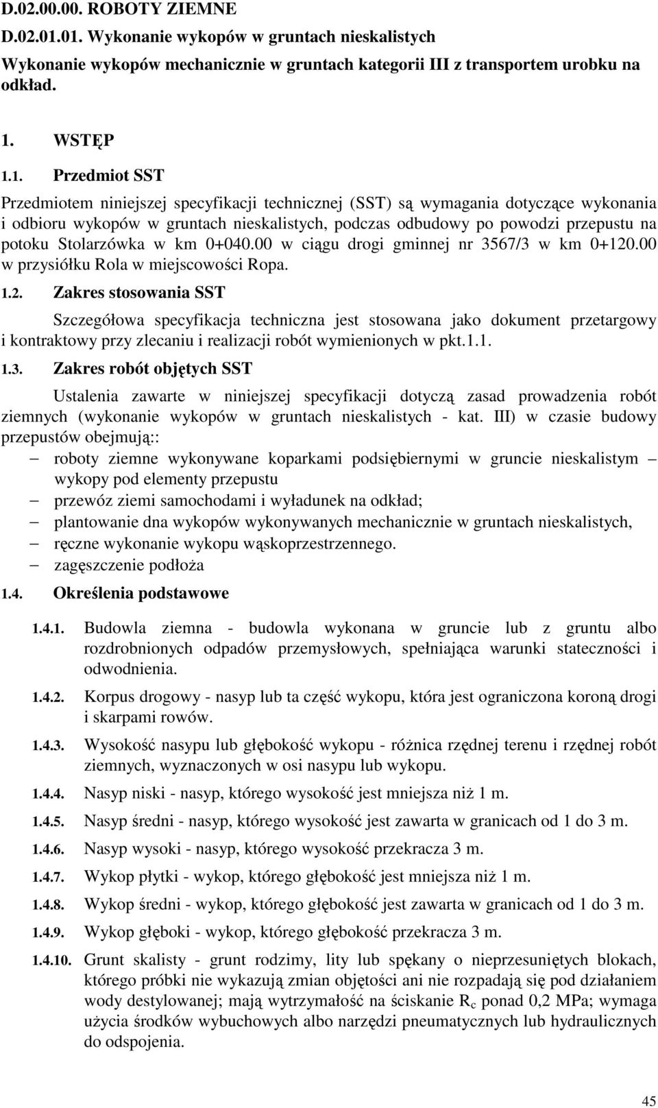 technicznej (SST) są wymagania dotyczące wykonania i odbioru wykopów w gruntach nieskalistych, podczas odbudowy po powodzi przepustu na potoku Stolarzówka w km 0+040.