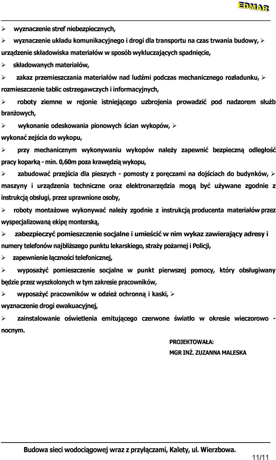 prowadzić pod nadzorem służb branżowych, wykonanie odeskowania pionowych ścian wykopów, wykonać zejścia do wykopu, przy mechanicznym wykonywaniu wykopów należy zapewnić bezpieczną odległość pracy