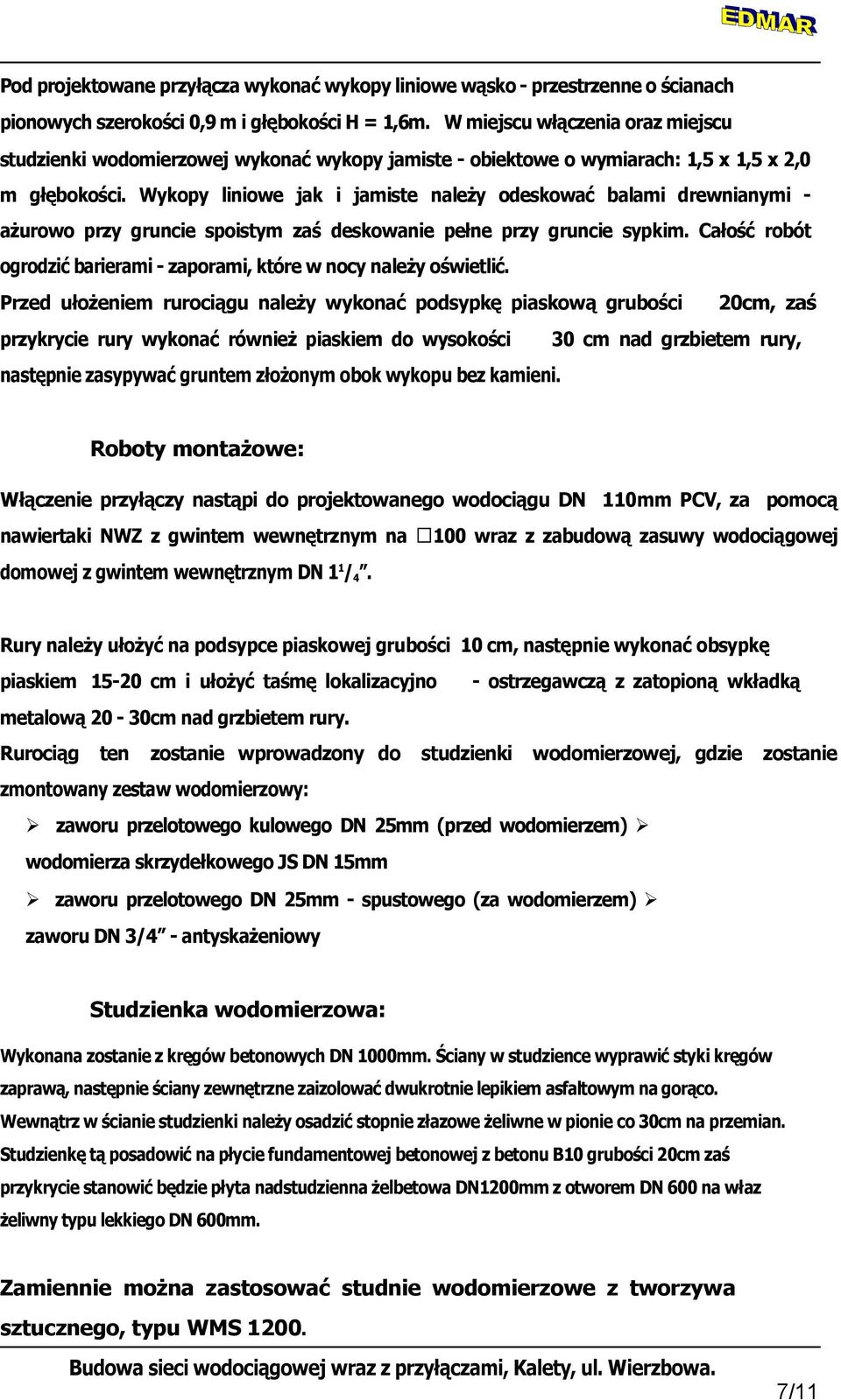 Wykopy liniowe jak i jamiste należy odeskować balami drewnianymi - ażurowo przy gruncie spoistym zaś deskowanie pełne przy gruncie sypkim.