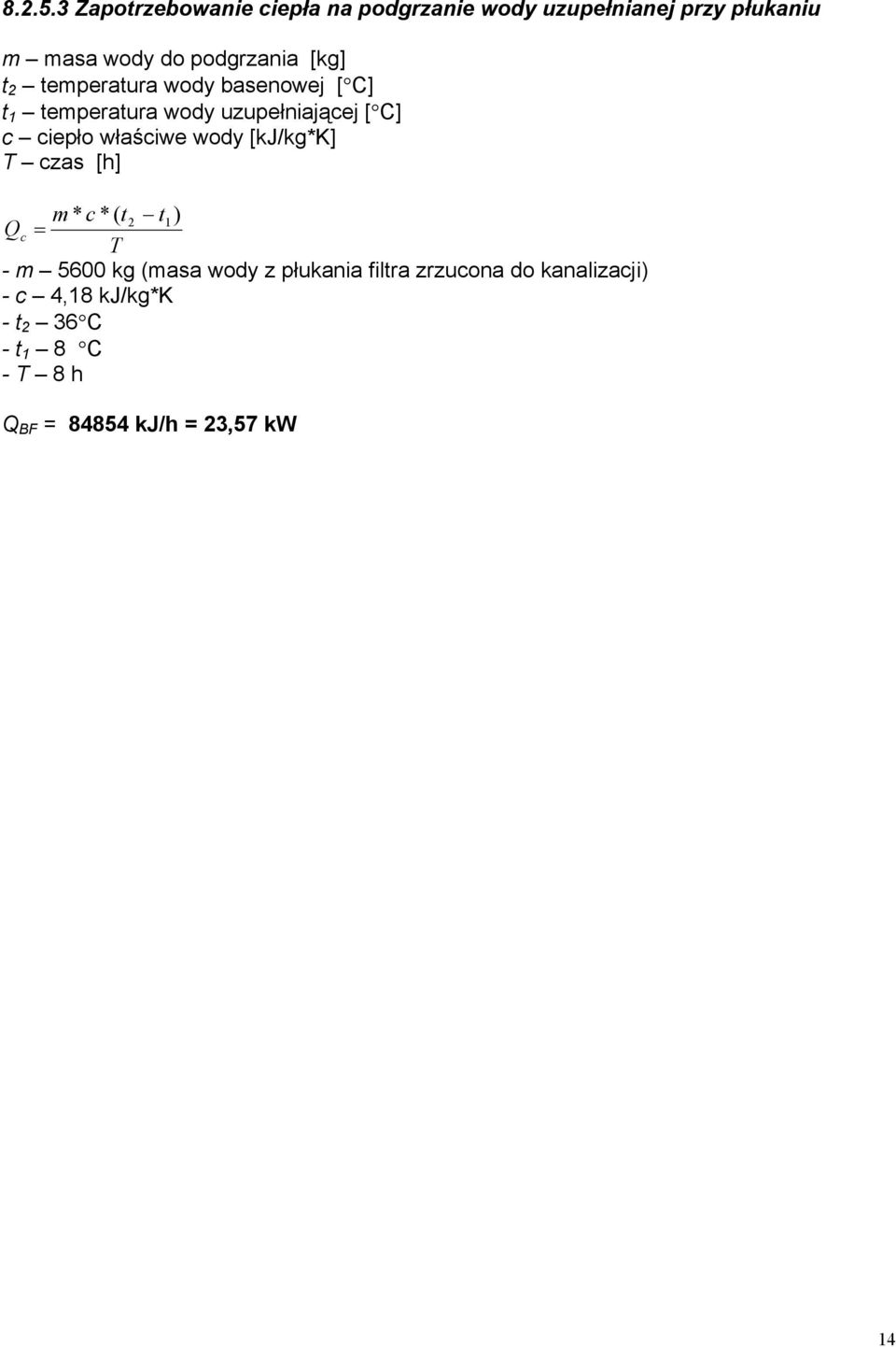 [kg] t 2 temperatura wody basenowej [ C] t 1 temperatura wody uzupełniającej [ C] c ciepło właściwe