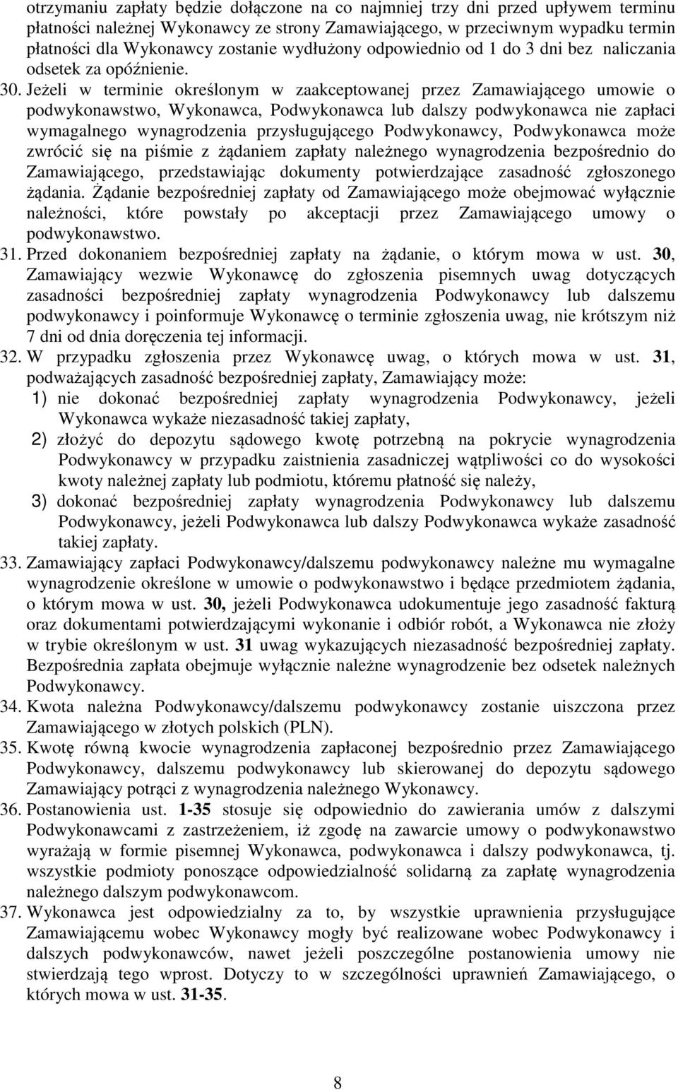 Jeżeli w terminie określonym w zaakceptowanej przez Zamawiającego umowie o podwykonawstwo, Wykonawca, Podwykonawca lub dalszy podwykonawca nie zapłaci wymagalnego wynagrodzenia przysługującego