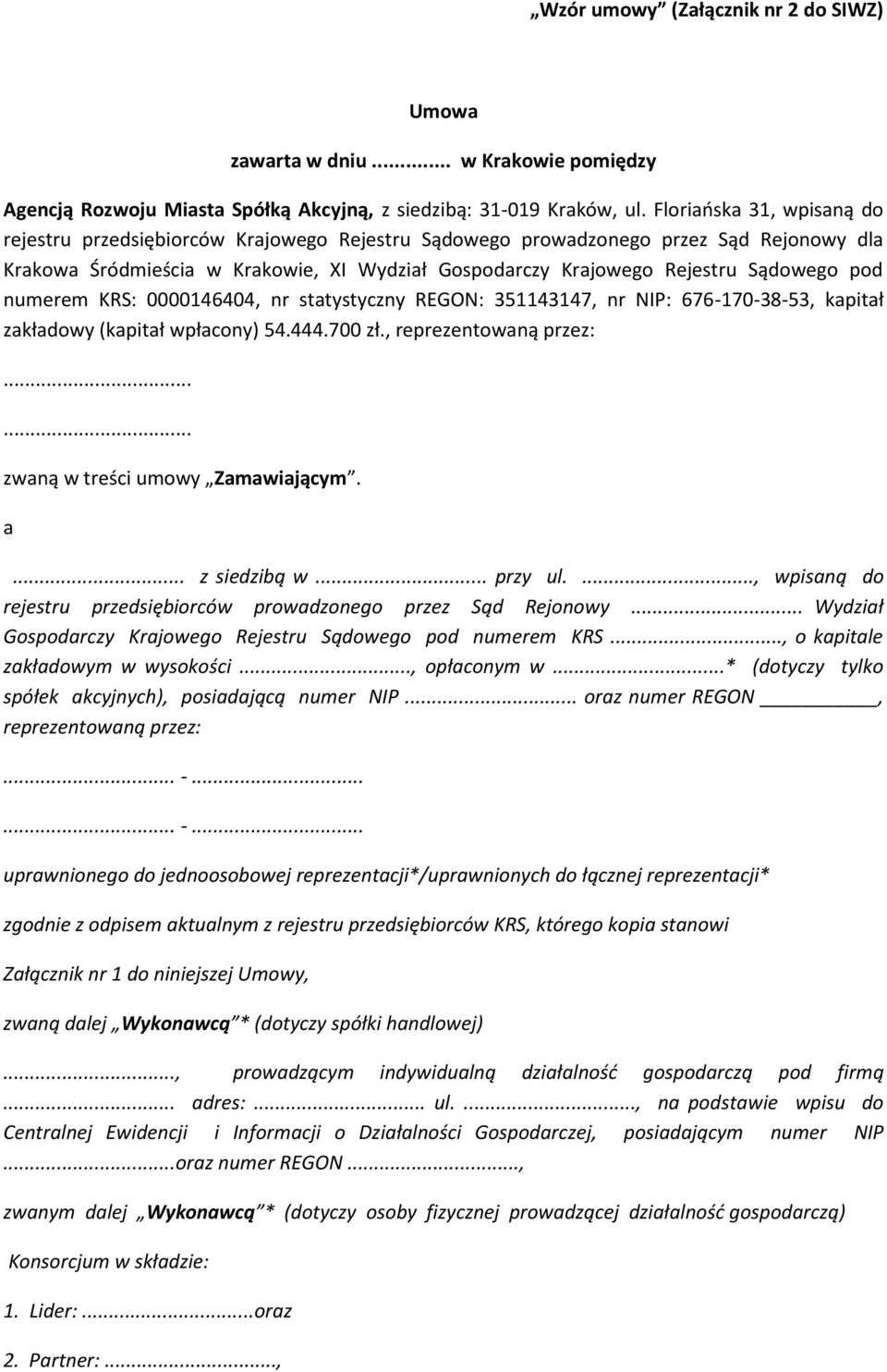 pod numerem KRS: 0000146404, nr statystyczny REGON: 351143147, nr NIP: 676-170-38-53, kapitał zakładowy (kapitał wpłacony) 54.444.700 zł., reprezentowaną przez:...... zwaną w treści umowy Zamawiającym.