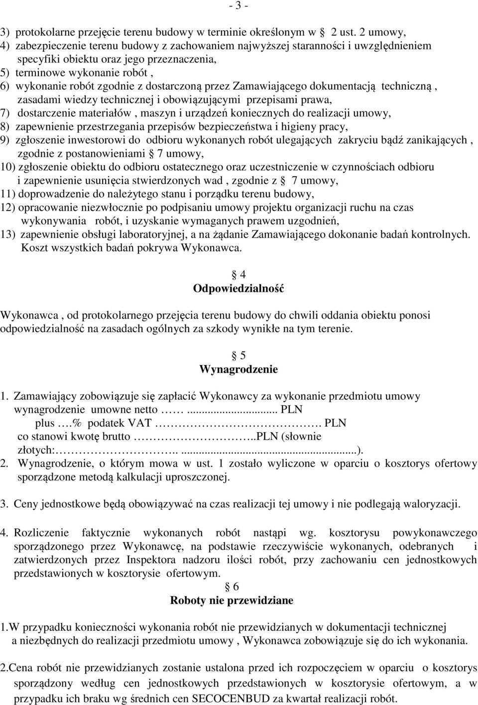 dostarczoną przez Zamawiającego dokumentacją techniczną, zasadami wiedzy technicznej i obowiązującymi przepisami prawa, 7) dostarczenie materiałów, maszyn i urządzeń koniecznych do realizacji umowy,