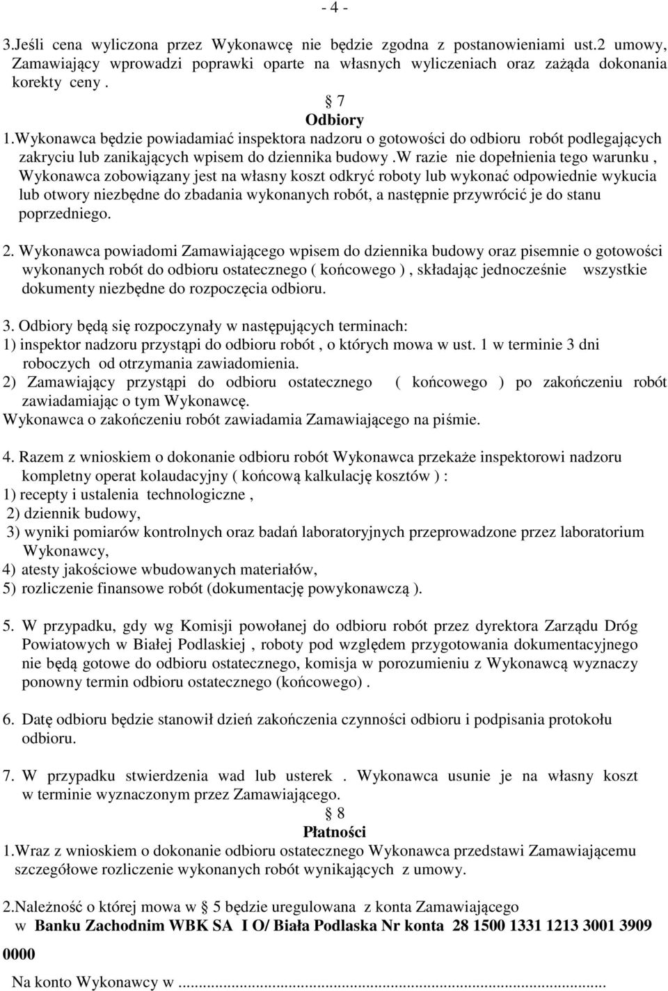 w razie nie dopełnienia tego warunku, Wykonawca zobowiązany jest na własny koszt odkryć roboty lub wykonać odpowiednie wykucia lub otwory niezbędne do zbadania wykonanych robót, a następnie