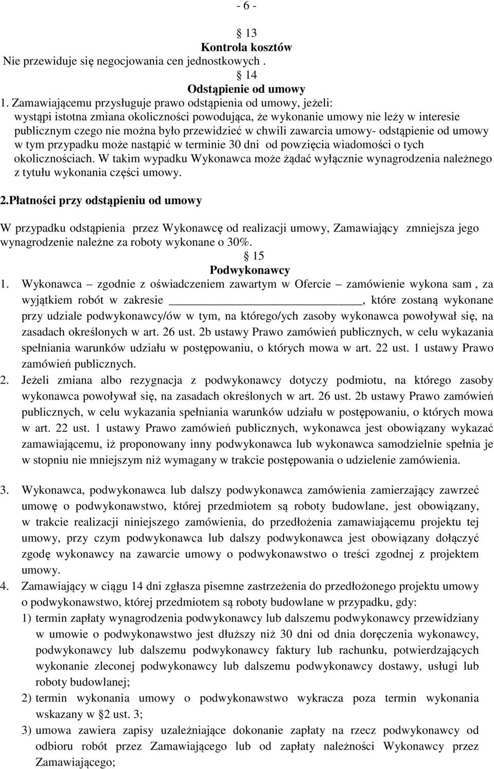 chwili zawarcia umowy- odstąpienie od umowy w tym przypadku może nastąpić w terminie 30 dni od powzięcia wiadomości o tych okolicznościach.