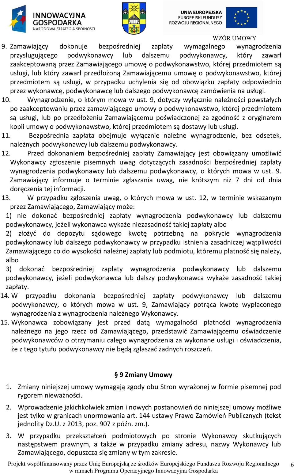 wykonawcę, podwykonawcę lub dalszego podwykonawcę zamówienia na usługi. 10. Wynagrodzenie, o którym mowa w ust.