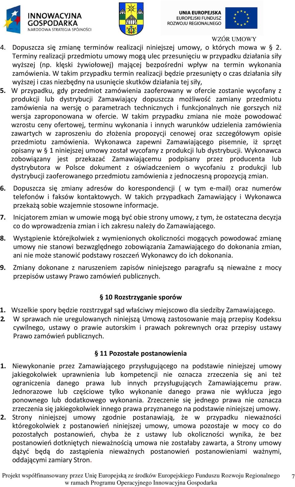 W takim przypadku termin realizacji będzie przesunięty o czas działania siły wyższej i czas niezbędny na usunięcie skutków działania tej siły, 5.