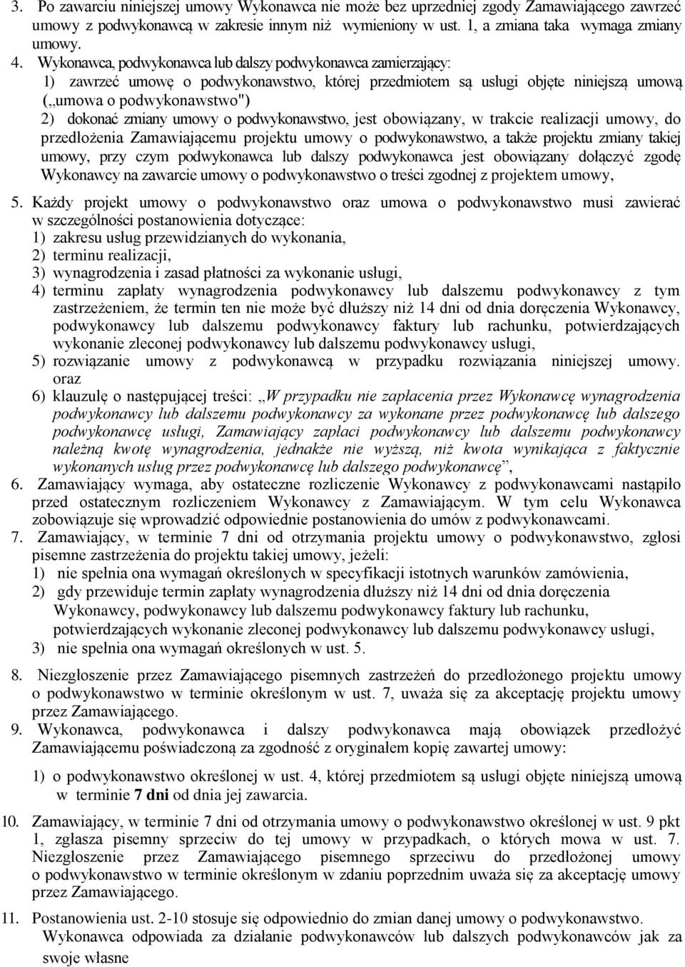 o podwykonawstwo, jest obowiązany, w trakcie realizacji umowy, do przedłożenia Zamawiającemu projektu umowy o podwykonawstwo, a także projektu zmiany takiej umowy, przy czym podwykonawca lub dalszy