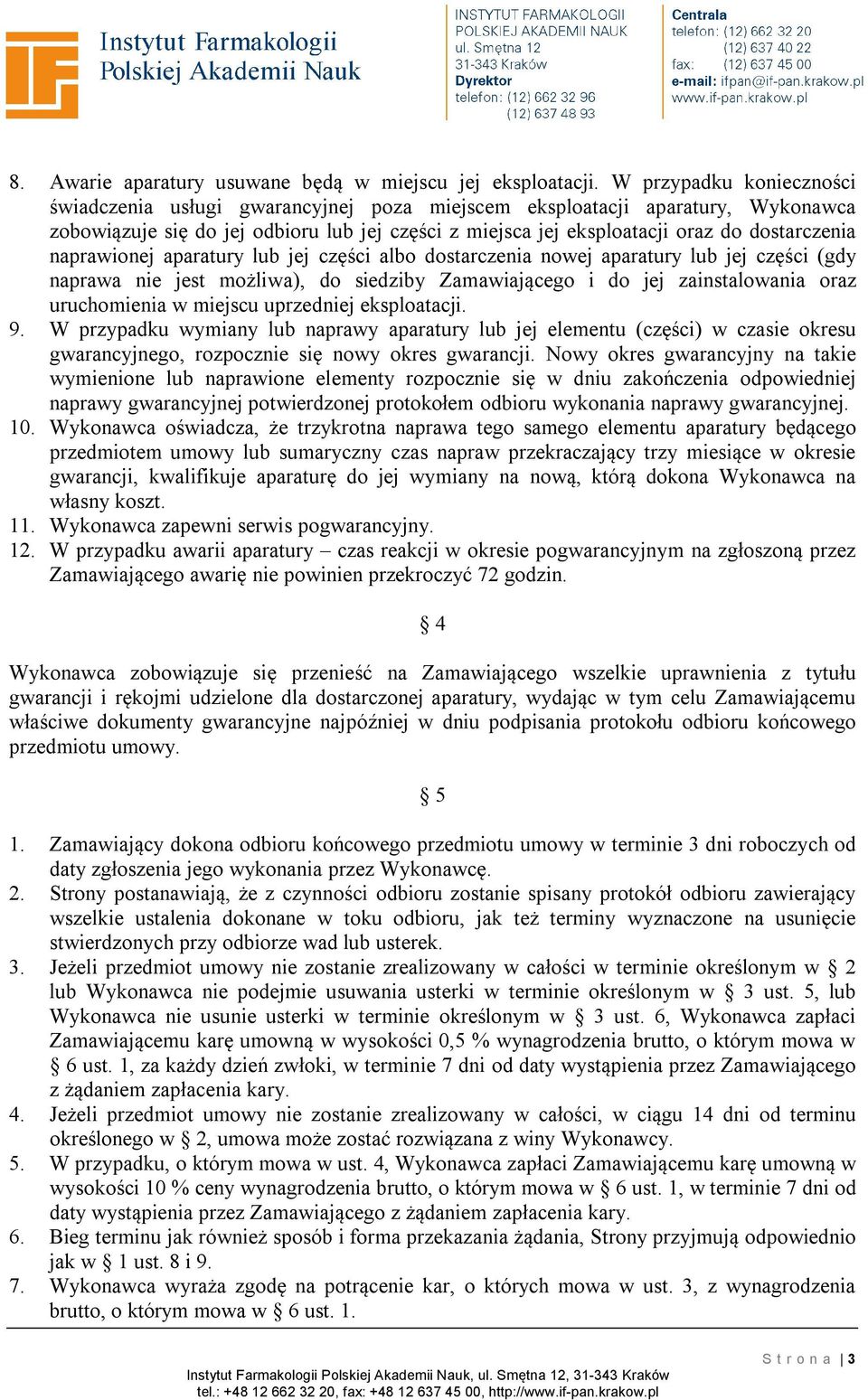 naprawionej aparatury lub jej części albo dostarczenia nowej aparatury lub jej części (gdy naprawa nie jest możliwa), do siedziby Zamawiającego i do jej zainstalowania oraz uruchomienia w miejscu