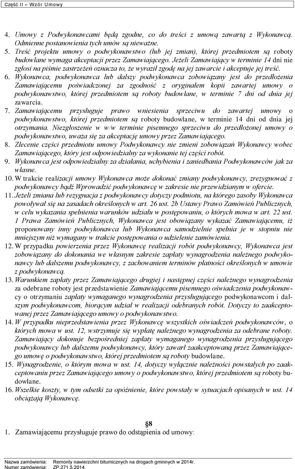 Jeżeli Zamawiający w terminie 14 dni nie zgłosi na piśmie zastrzeżeń oznacza to, że wyraził zgodę na jej zawarcie i akceptuje jej treść. 6.