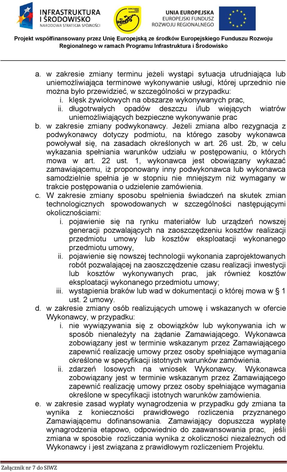 Jeżeli zmiana albo rezygnacja z podwykonawcy dotyczy podmiotu, na którego zasoby wykonawca powoływał się, na zasadach określonych w art. 26 ust.