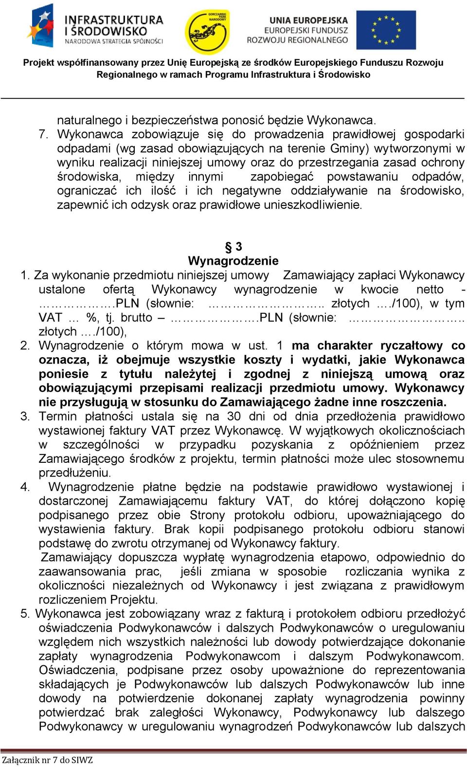 ochrony środowiska, między innymi zapobiegać powstawaniu odpadów, ograniczać ich ilość i ich negatywne oddziaływanie na środowisko, zapewnić ich odzysk oraz prawidłowe unieszkodliwienie.