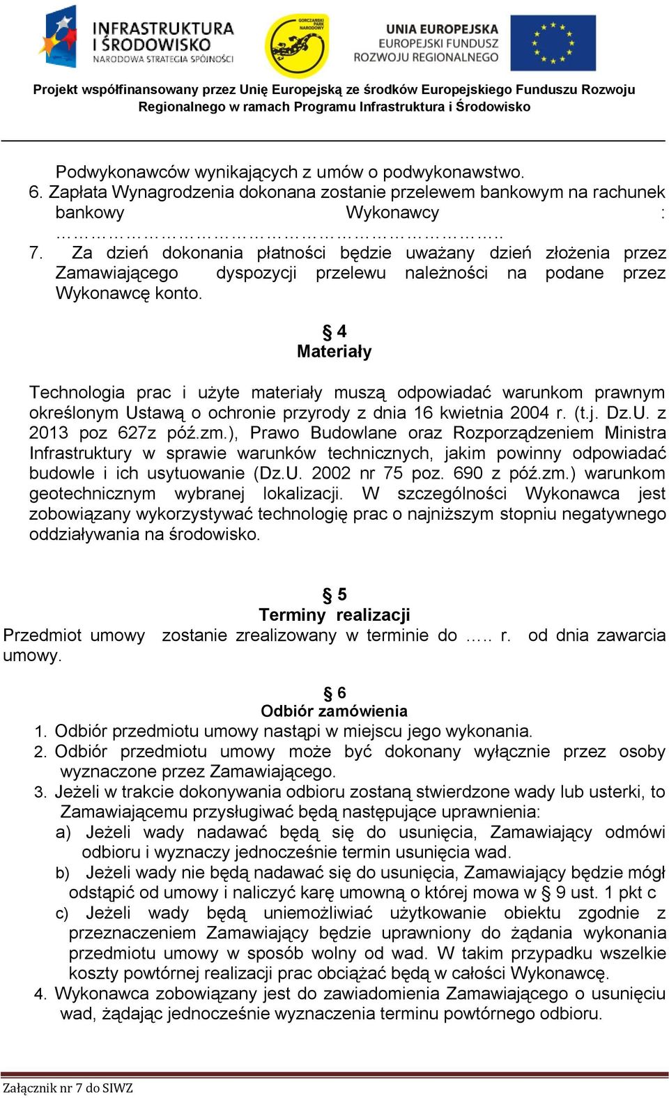 4 Materiały Technologia prac i użyte materiały muszą odpowiadać warunkom prawnym określonym Ustawą o ochronie przyrody z dnia 16 kwietnia 2004 r. (t.j. Dz.U. z 2013 poz 627z póź.zm.