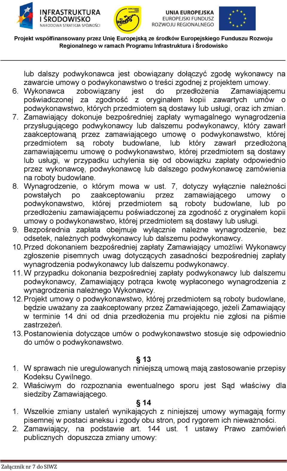 Zamawiający dokonuje bezpośredniej zapłaty wymagalnego wynagrodzenia przysługującego podwykonawcy lub dalszemu podwykonawcy, który zawarł zaakceptowaną przez zamawiającego umowę o podwykonawstwo,