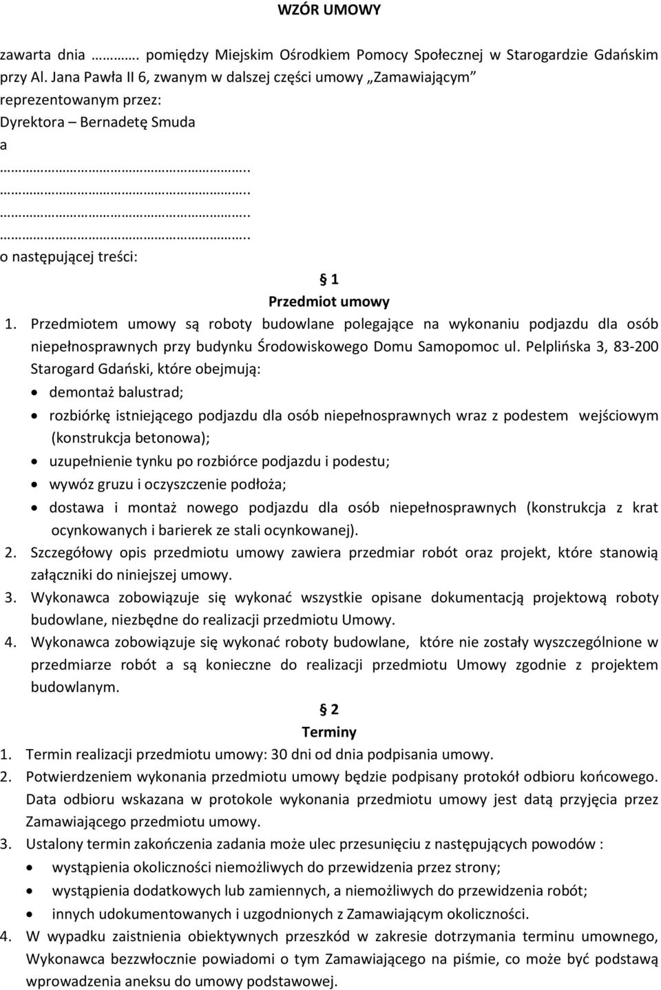 Przedmiotem umowy są roboty budowlane polegające na wykonaniu podjazdu dla osób niepełnosprawnych przy budynku Środowiskowego Domu Samopomoc ul.