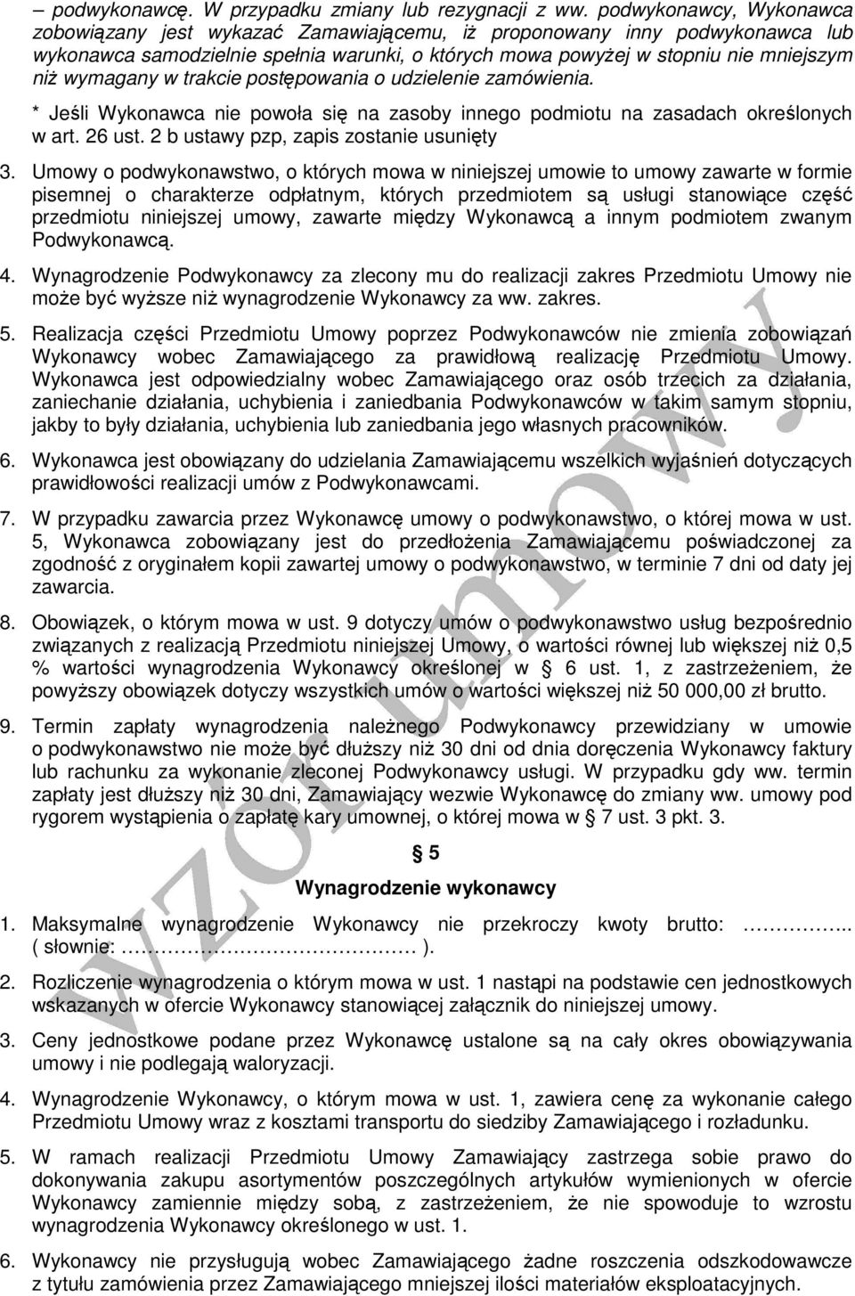 wymagany w trakcie postępowania o udzielenie zamówienia. * Jeśli Wykonawca nie powoła się na zasoby innego podmiotu na zasadach określonych w art. 26 ust. 2 b ustawy pzp, zapis zostanie usunięty 3.