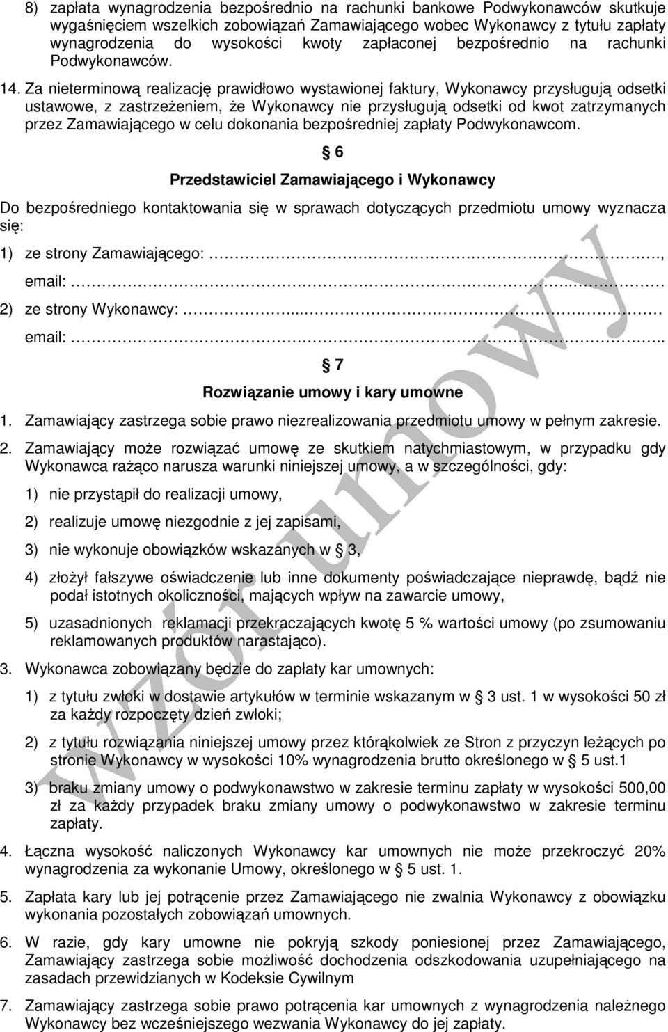 Za nieterminową realizację prawidłowo wystawionej faktury, Wykonawcy przysługują odsetki ustawowe, z zastrzeżeniem, że Wykonawcy nie przysługują odsetki od kwot zatrzymanych przez Zamawiającego w