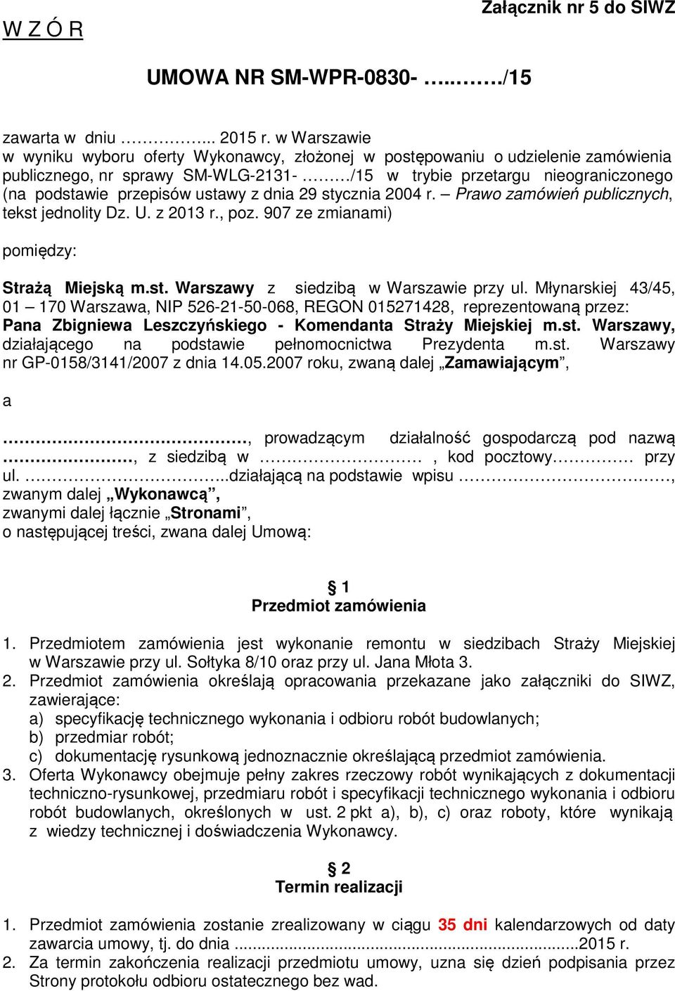 ustawy z dnia 29 stycznia 2004 r. Prawo zamówień publicznych, tekst jednolity Dz. U. z 2013 r., poz. 907 ze zmianami) pomiędzy: Strażą Miejską m.st. Warszawy z siedzibą w Warszawie przy ul.