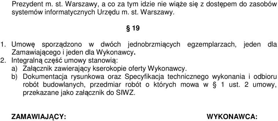 Integralną część umowy stanowią: a) Załącznik zawierający kserokopie oferty Wykonawcy.