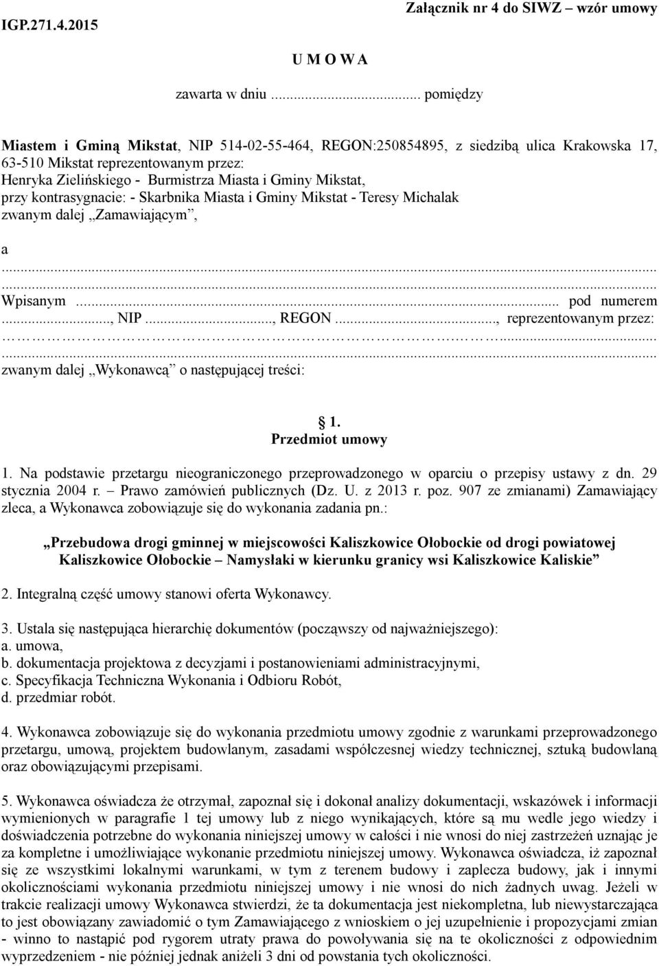 przy kontrasygnacie: - Skarbnika Miasta i Gminy Mikstat - Teresy Michalak zwanym dalej Zamawiającym, a...... Wpisanym... pod numerem..., NIP..., REGON..., reprezentowanym przez:.