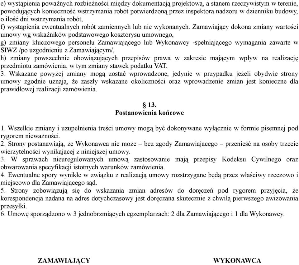 Zamawiający dokona zmiany wartości umowy wg wskaźników podstawowego kosztorysu umownego, g) zmiany kluczowego personelu Zamawiającego lub Wykonawcy -spełniającego wymagania zawarte w SIWZ /po