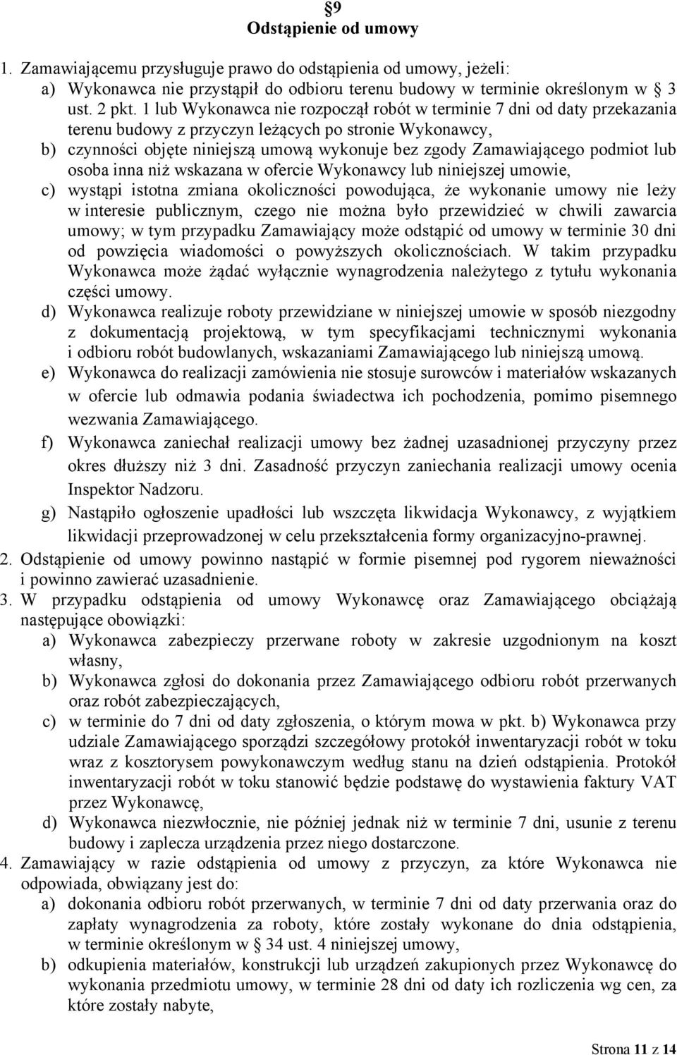 podmiot lub osoba inna niż wskazana w ofercie Wykonawcy lub niniejszej umowie, c) wystąpi istotna zmiana okoliczności powodująca, że wykonanie umowy nie leży w interesie publicznym, czego nie można