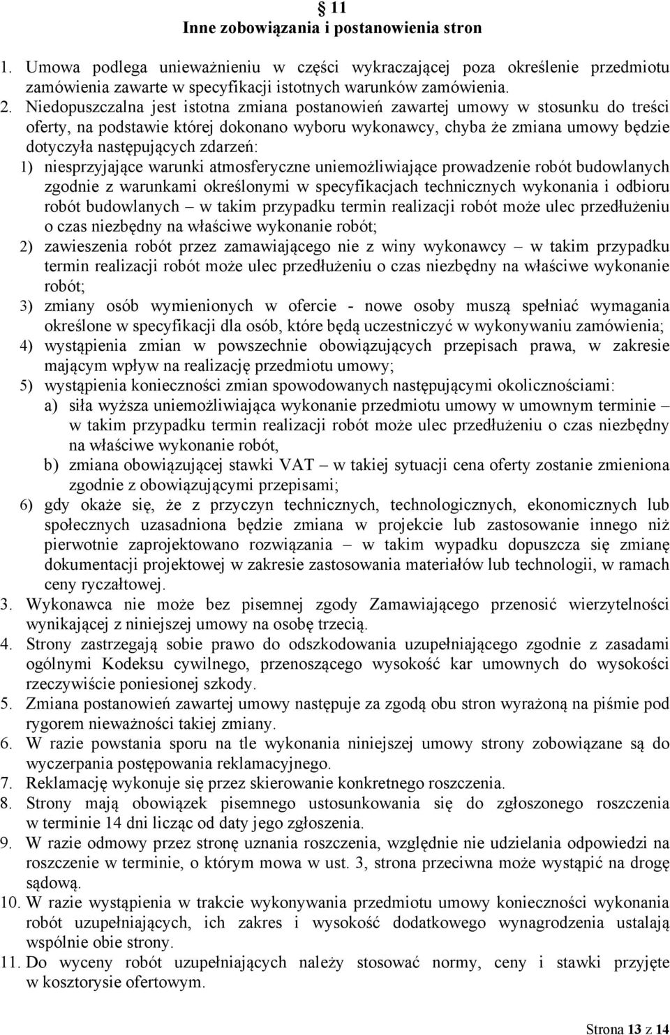 zdarzeń: 1) niesprzyjające warunki atmosferyczne uniemożliwiające prowadzenie robót budowlanych zgodnie z warunkami określonymi w specyfikacjach technicznych wykonania i odbioru robót budowlanych w