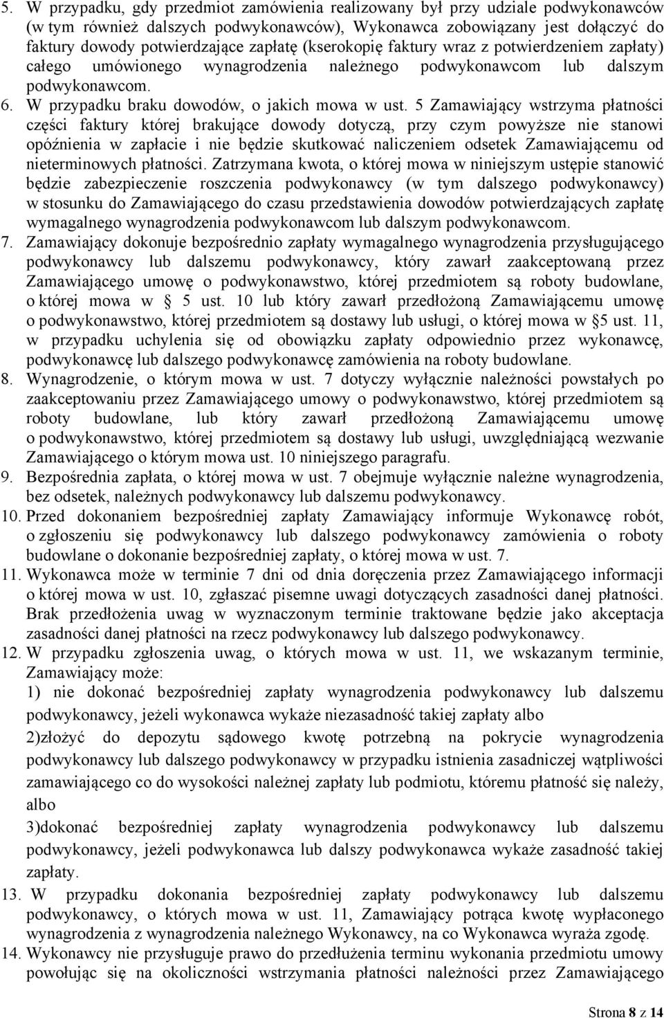 5 Zamawiający wstrzyma płatności części faktury której brakujące dowody dotyczą, przy czym powyższe nie stanowi opóźnienia w zapłacie i nie będzie skutkować naliczeniem odsetek Zamawiającemu od