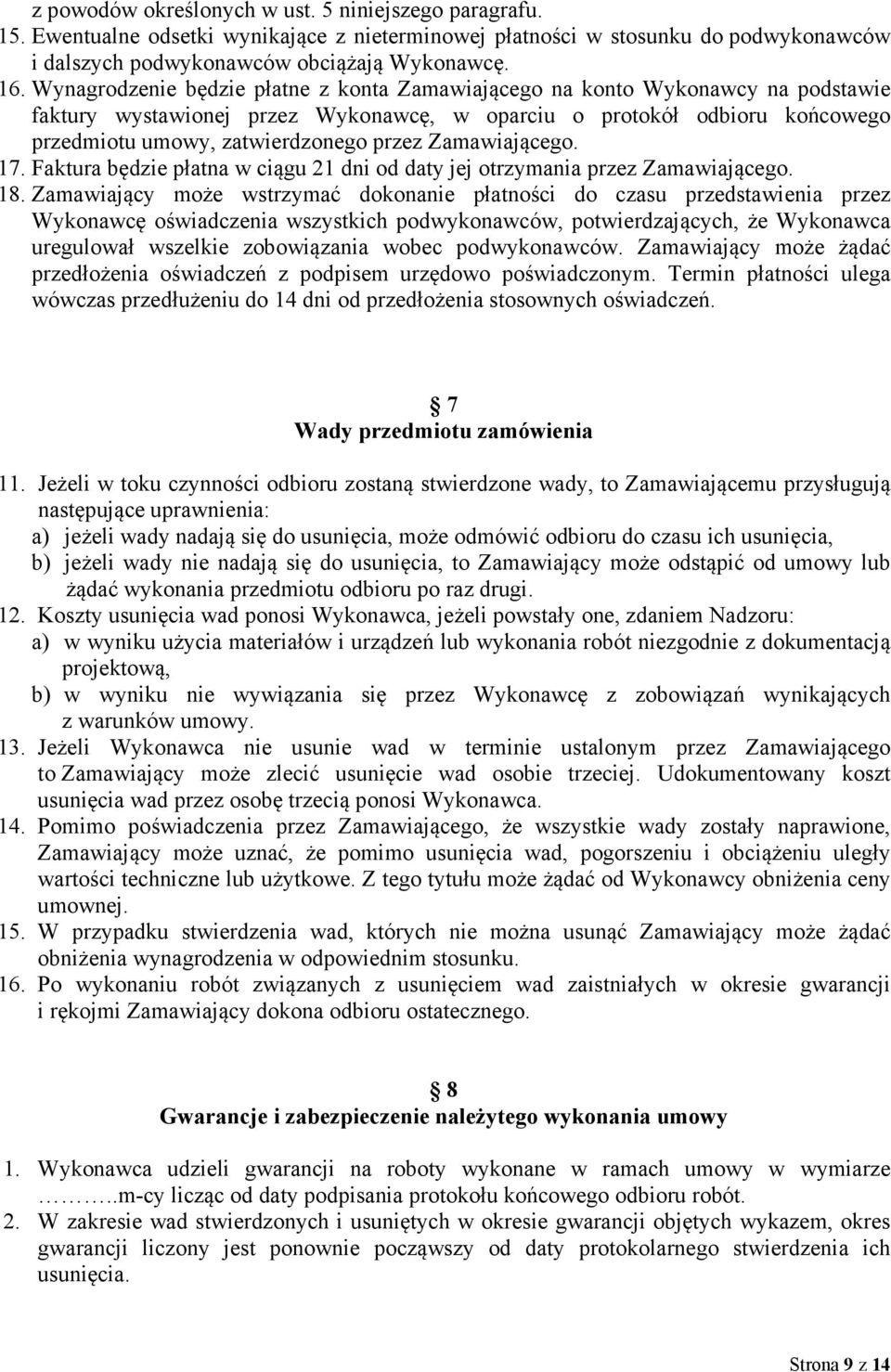 Zamawiającego. 17. Faktura będzie płatna w ciągu 21 dni od daty jej otrzymania przez Zamawiającego. 18.