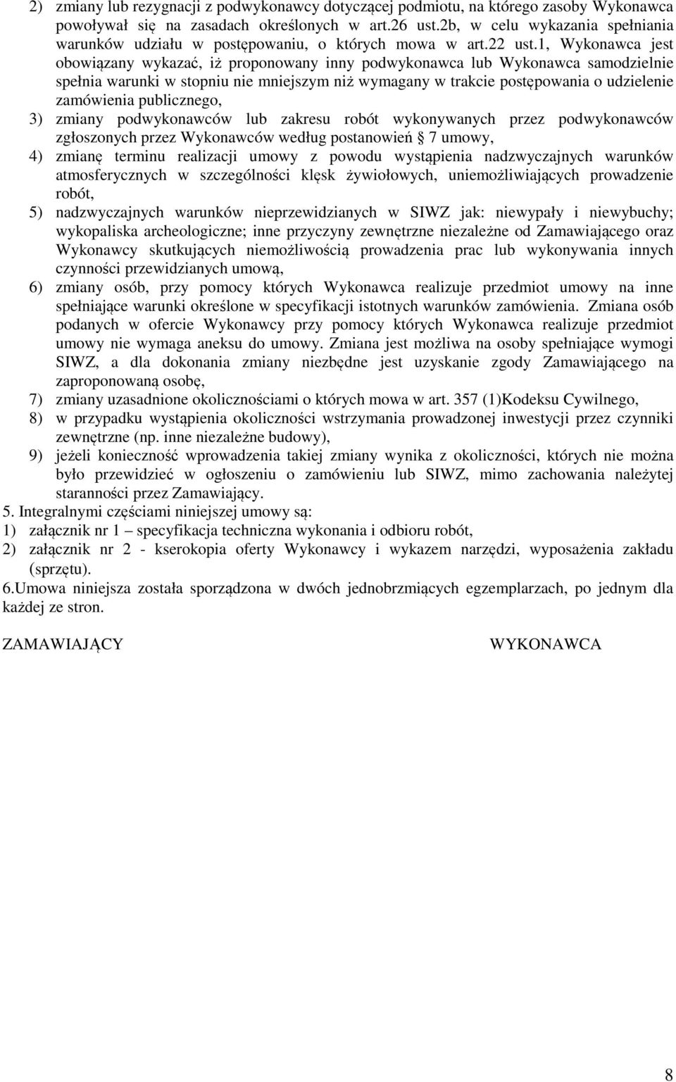 1, Wykonawca jest obowiązany wykazać, iż proponowany inny podwykonawca lub Wykonawca samodzielnie spełnia warunki w stopniu nie mniejszym niż wymagany w trakcie postępowania o udzielenie zamówienia