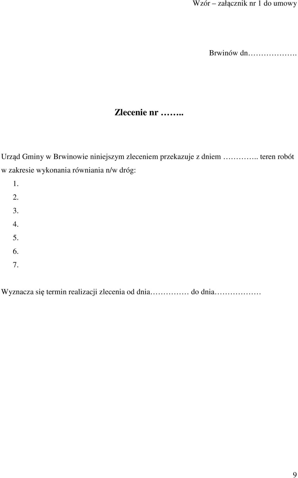 dniem.. teren robót w zakresie wykonania równiania n/w dróg: 1.