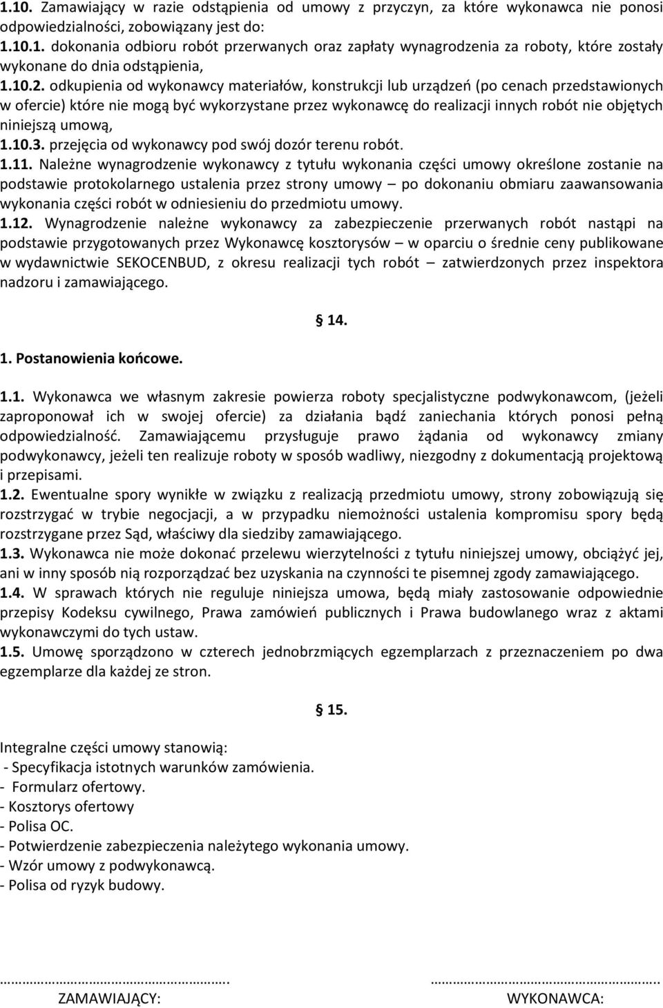 niniejszą umową, 1.10.3. przejęcia od wykonawcy pod swój dozór terenu robót. 1.11.