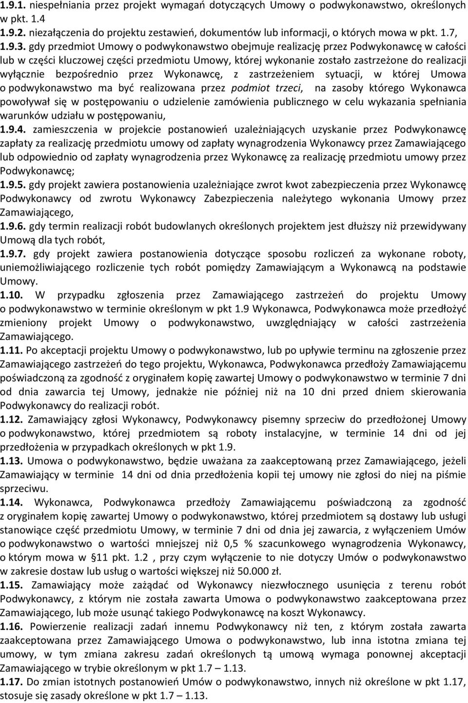 bezpośrednio przez Wykonawcę, z zastrzeżeniem sytuacji, w której Umowa o podwykonawstwo ma być realizowana przez podmiot trzeci, na zasoby którego Wykonawca powoływał się w postępowaniu o udzielenie