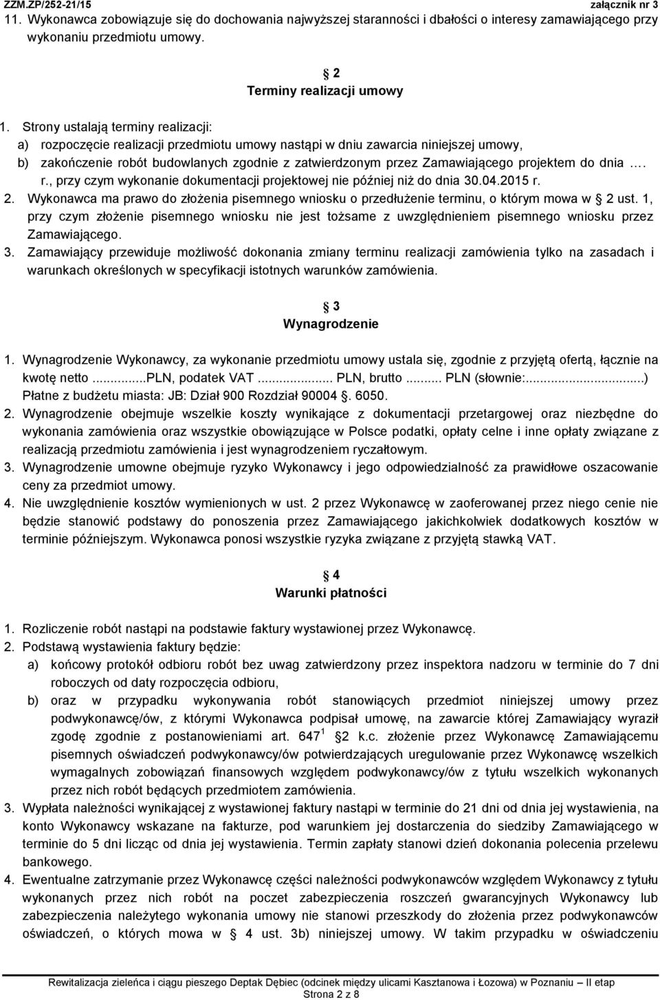 projektem do dnia. r., przy czym wykonanie dokumentacji projektowej nie później niż do dnia 30.04.2015 r. 2.