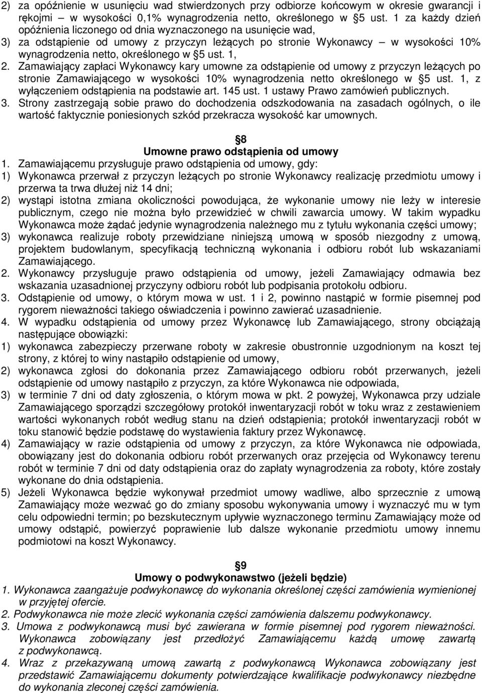 ust. 1, 2. Zamawiający zapłaci Wykonawcy kary umowne za odstąpienie od umowy z przyczyn leżących po stronie Zamawiającego w wysokości 10% wynagrodzenia netto określonego w 5 ust.