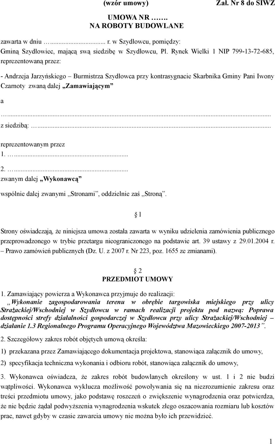 .. reprezentowanym przez 1.... 2.... zwanym dalej Wykonawcą wspólnie dalej zwanymi Stronami, oddzielnie zaś Stroną.