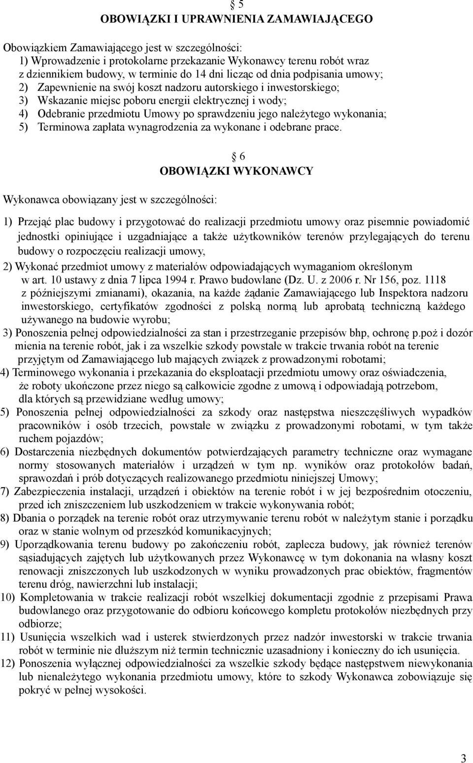 sprawdzeniu jego należytego wykonania; 5) Terminowa zapłata wynagrodzenia za wykonane i odebrane prace.